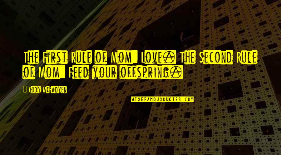 Life Gone Wrong Quotes By Cody McFadyen: The First Rule of Mom: Love. The Second