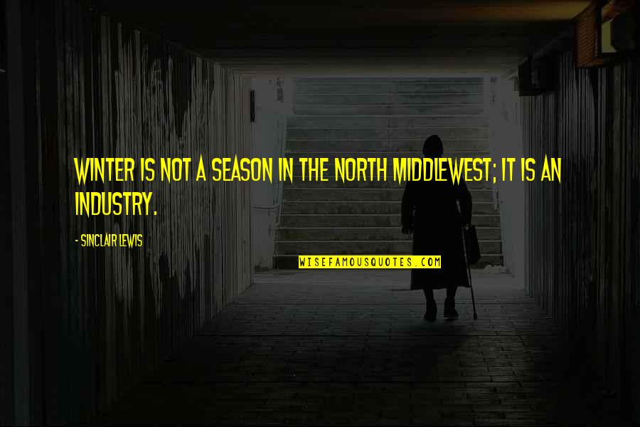 Life Gone Wrong Quotes By Sinclair Lewis: Winter is not a season in the North Life Gone Wrong Quotes By Sinclair Lewis: Winter is not a season in the North