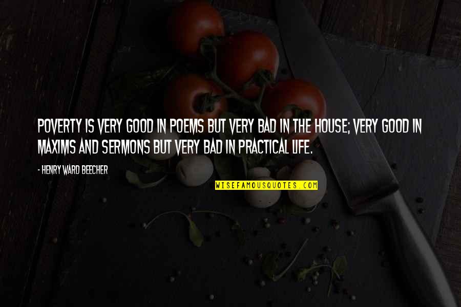 Life Good And Bad Quotes By Henry Ward Beecher: Poverty is very good in poems but very