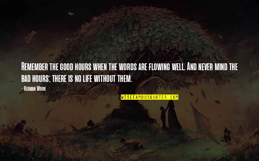 Life Good And Bad Quotes By Herman Wouk: Remember the good hours when the words are