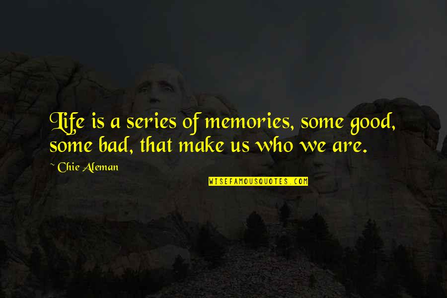 Life Good Bad Quotes By Chie Aleman: Life is a series of memories, some good,