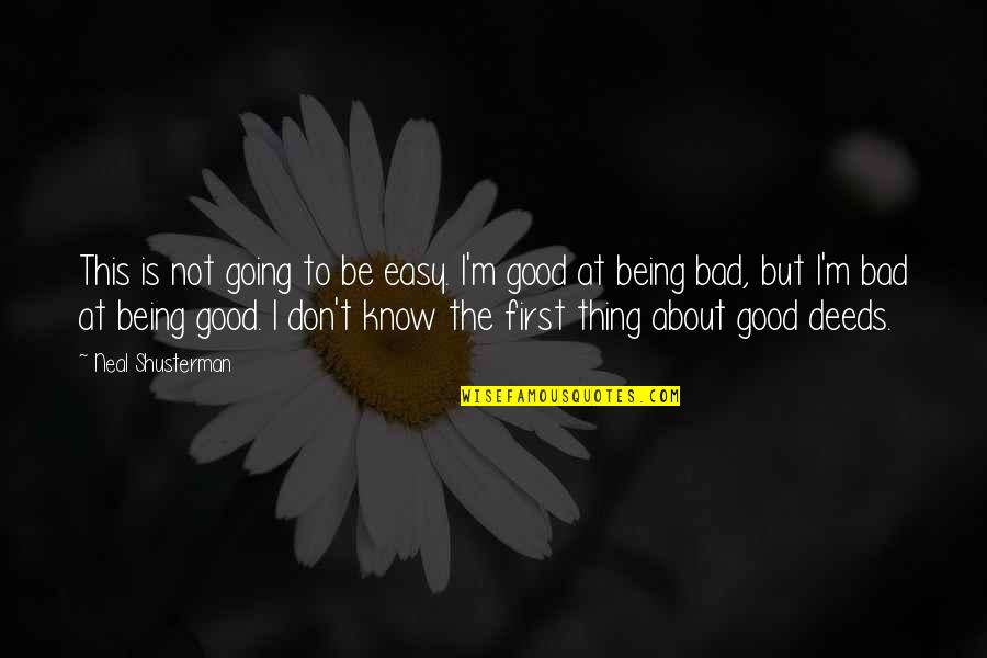 Life Good Bad Quotes By Neal Shusterman: This is not going to be easy. I'm Life Good Bad Quotes By Neal Shusterman: This is not going to be easy. I'm