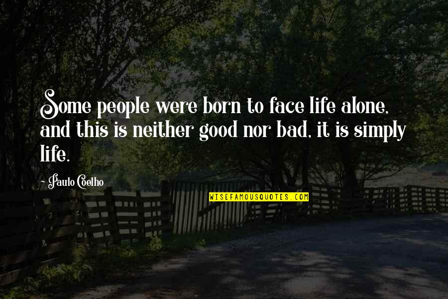 Life Good Bad Quotes By Paulo Coelho: Some people were born to face life alone, Life Good Bad Quotes By Paulo Coelho: Some people were born to face life alone,
