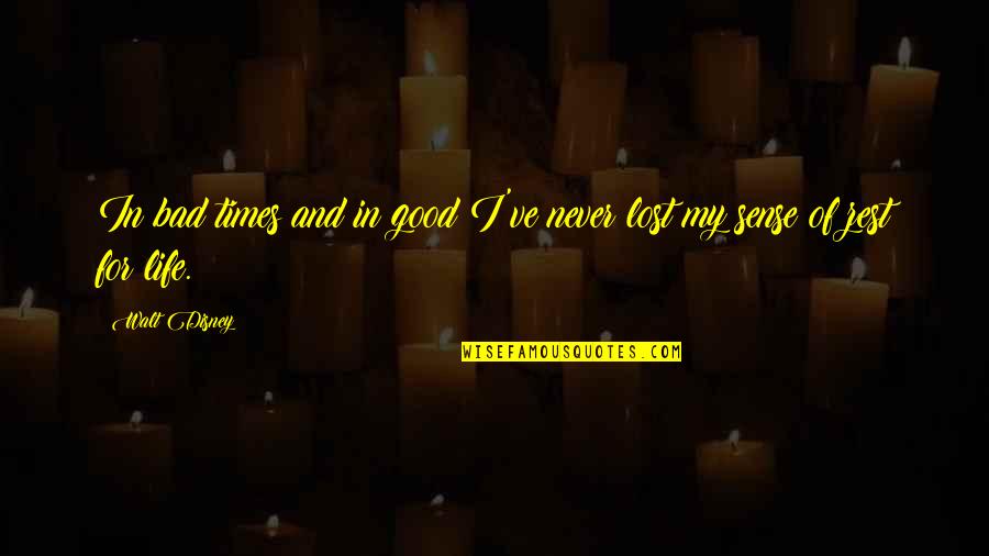 Life Good Bad Quotes By Walt Disney: In bad times and in good I've never