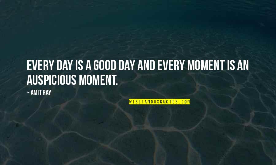 Life Good Day Quotes By Amit Ray: Every day is a good day and every