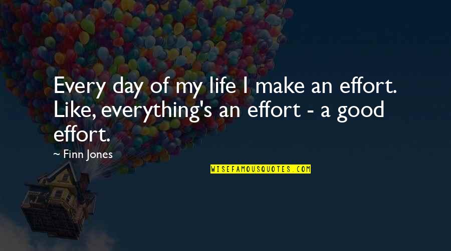 Life Good Day Quotes By Finn Jones: Every day of my life I make an