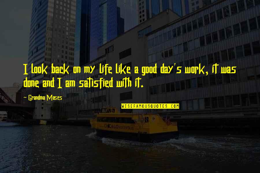 Life Good Day Quotes By Grandma Moses: I look back on my life like a