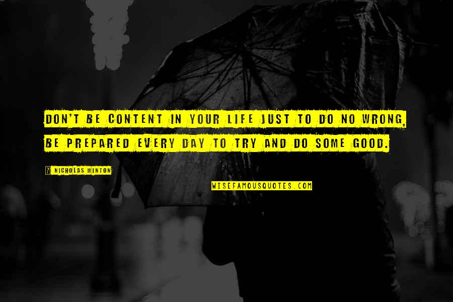 Life Good Day Quotes By Nicholas Winton: Don't be content in your life just to