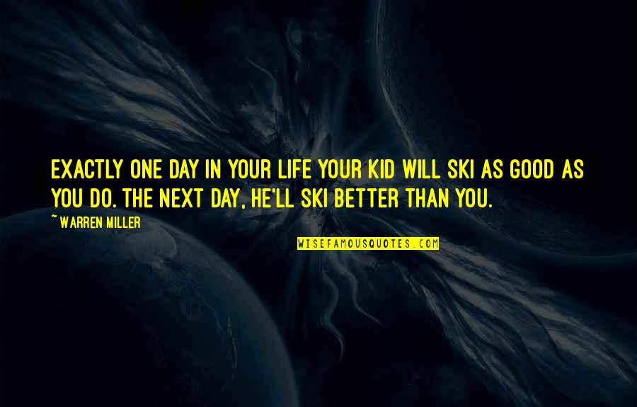 Life Good Day Quotes By Warren Miller: Exactly one day in your life your kid