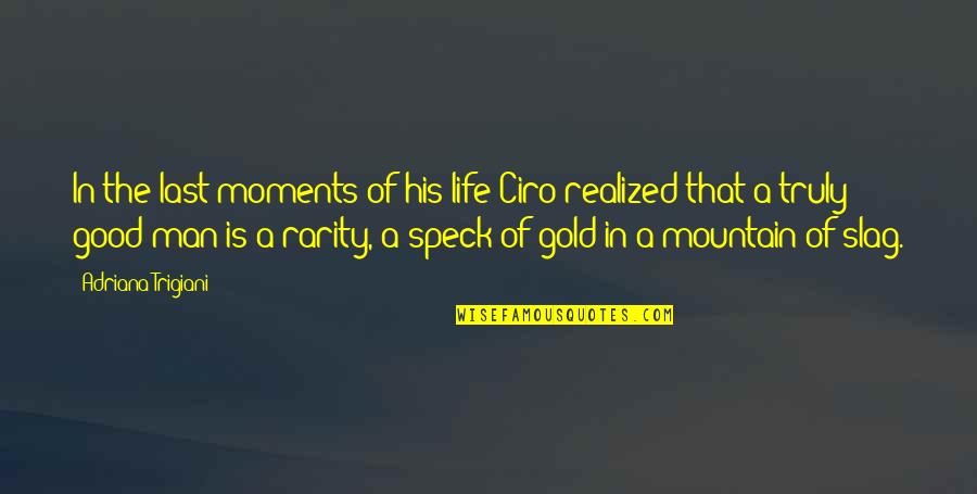 Life Good Moments Quotes By Adriana Trigiani: In the last moments of his life Ciro