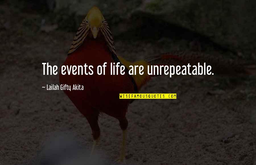 Life Good Moments Quotes By Lailah Gifty Akita: The events of life are unrepeatable.