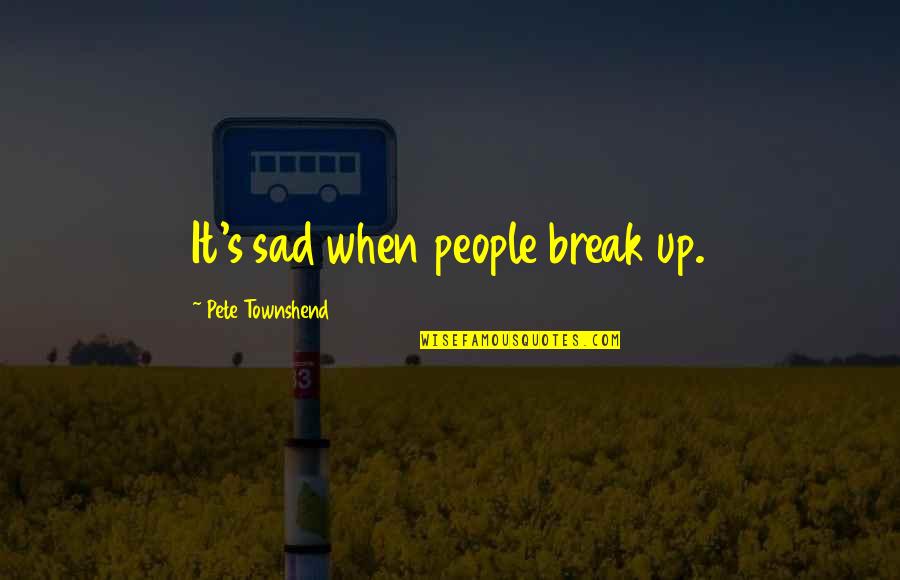 Life Good Night Quotes By Pete Townshend: It's sad when people break up.