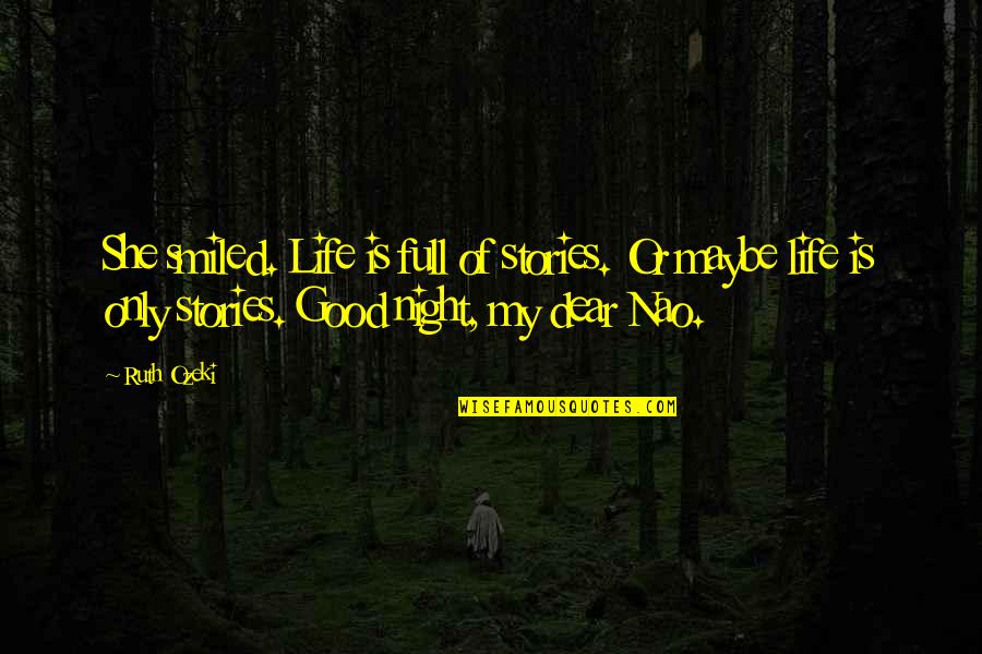 Life Good Night Quotes By Ruth Ozeki: She smiled. Life is full of stories. Or