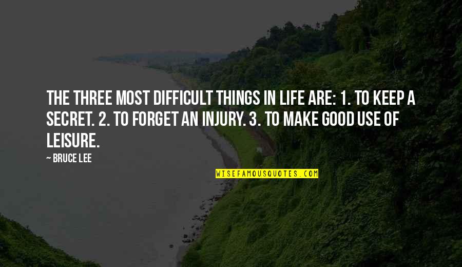 Life Good Things Quotes By Bruce Lee: The three most difficult things in life are: