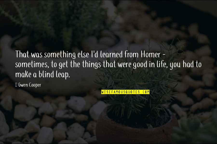 Life Good Things Quotes By Gwen Cooper: That was something else I'd learned from Homer