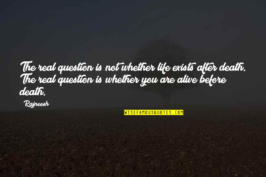 Life Good Today Quotes By Rajneesh: The real question is not whether life exists