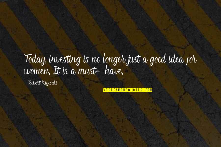 Life Good Today Quotes By Robert Kiyosaki: Today, investing is no longer just a good