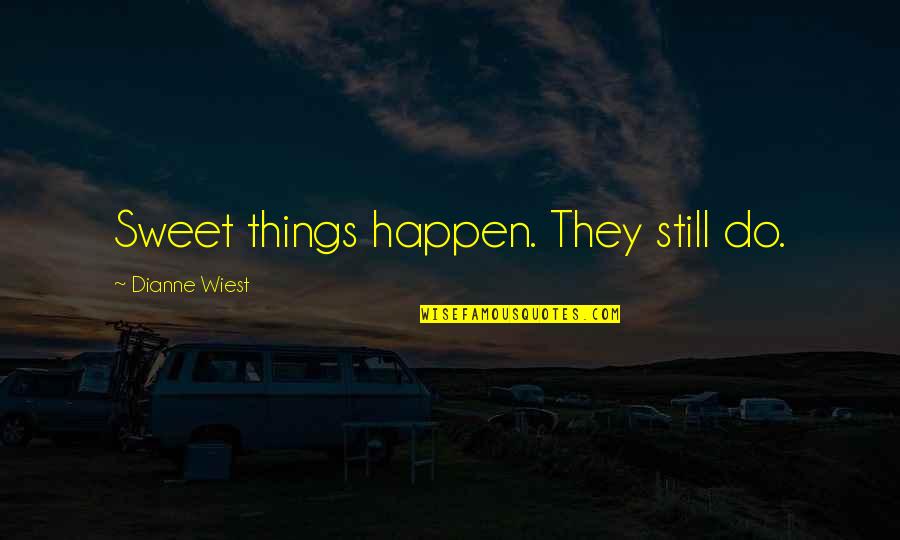 Life Good Vibes Quotes By Dianne Wiest: Sweet things happen. They still do.