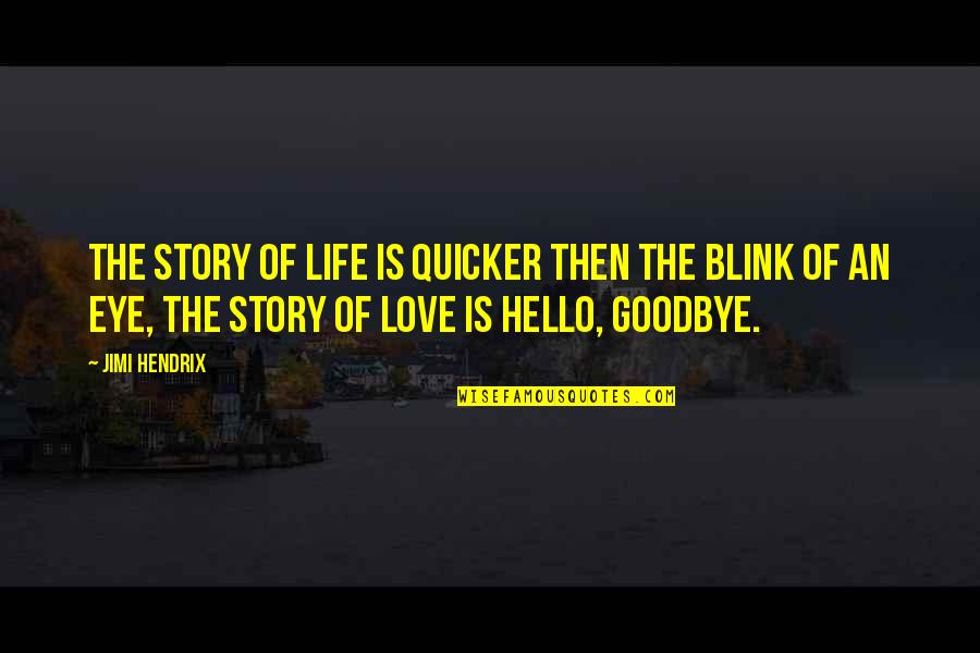 Life Goodbye Quotes By Jimi Hendrix: The story of life is quicker then the