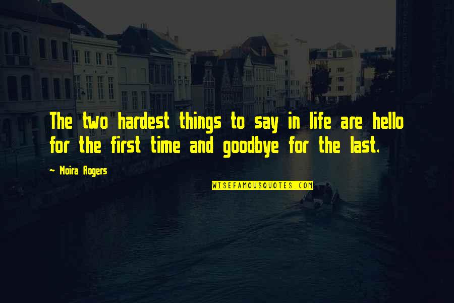 Life Goodbye Quotes By Moira Rogers: The two hardest things to say in life