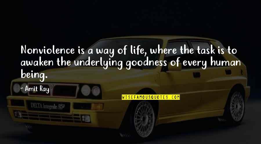 Life Goodness Quotes By Amit Ray: Nonviolence is a way of life, where the Life Goodness Quotes By Amit Ray: Nonviolence is a way of life, where the