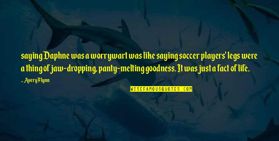 Life Goodness Quotes By Avery Flynn: saying Daphne was a worrywart was like saying Life Goodness Quotes By Avery Flynn: saying Daphne was a worrywart was like saying