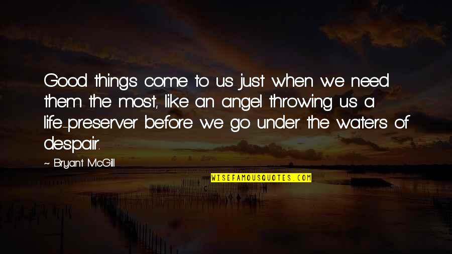Life Goodness Quotes By Bryant McGill: Good things come to us just when we