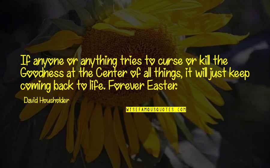 Life Goodness Quotes By David Housholder: If anyone or anything tries to curse or Life Goodness Quotes By David Housholder: If anyone or anything tries to curse or