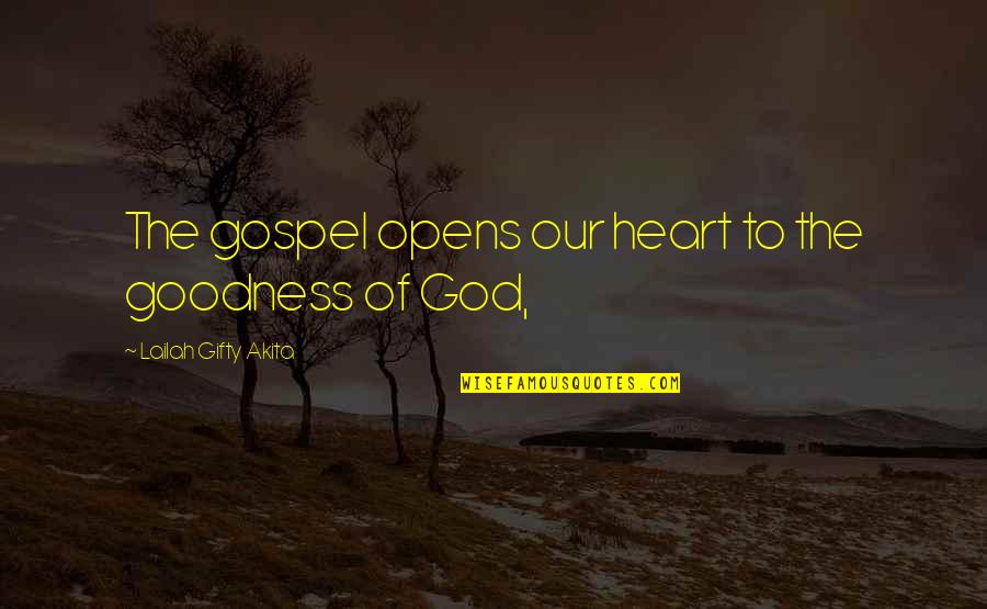 Life Goodness Quotes By Lailah Gifty Akita: The gospel opens our heart to the goodness Life Goodness Quotes By Lailah Gifty Akita: The gospel opens our heart to the goodness