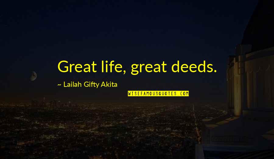 Life Goodness Quotes By Lailah Gifty Akita: Great life, great deeds. Life Goodness Quotes By Lailah Gifty Akita: Great life, great deeds.