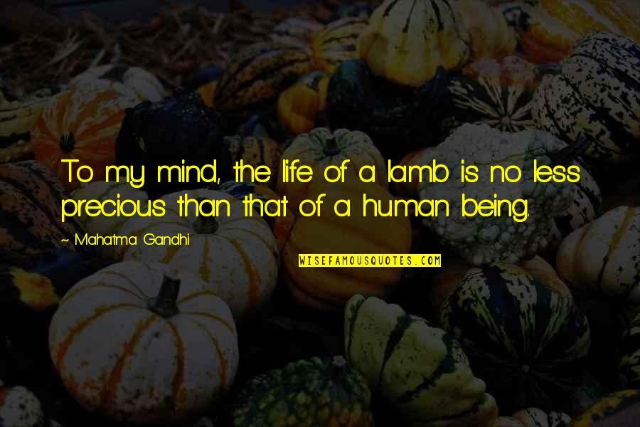 Life Goodness Quotes By Mahatma Gandhi: To my mind, the life of a lamb