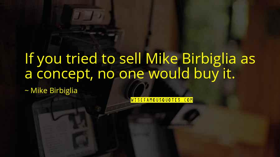 Life Got Me Like Quotes By Mike Birbiglia: If you tried to sell Mike Birbiglia as