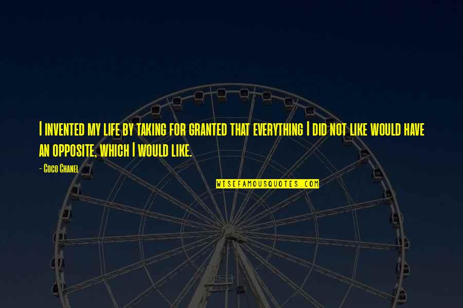 Life Granted Quotes By Coco Chanel: I invented my life by taking for granted