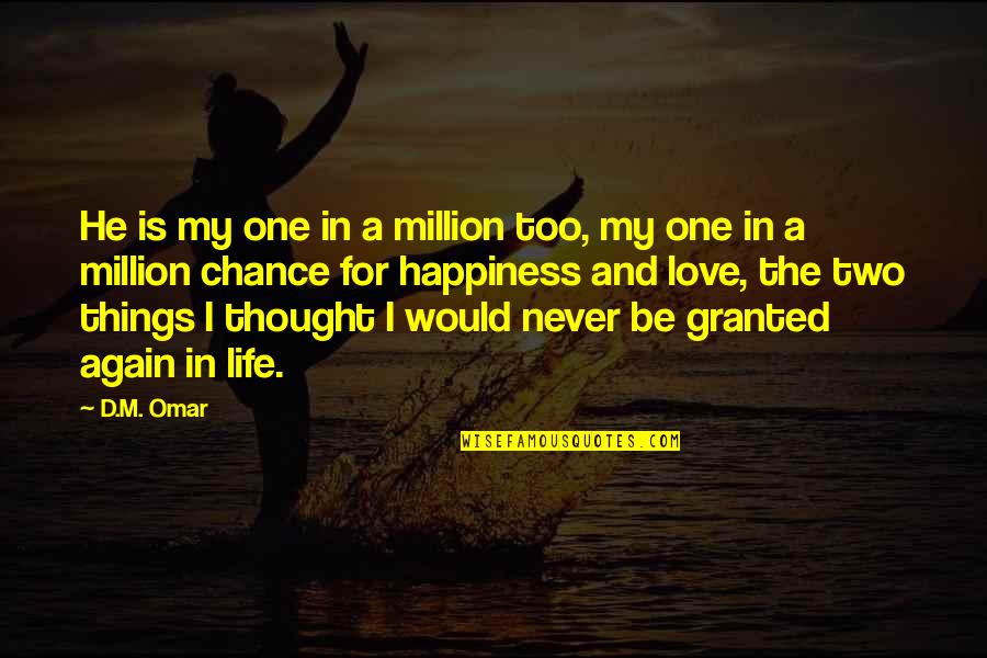 Life Granted Quotes By D.M. Omar: He is my one in a million too,