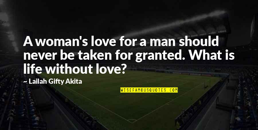 Life Granted Quotes By Lailah Gifty Akita: A woman's love for a man should never