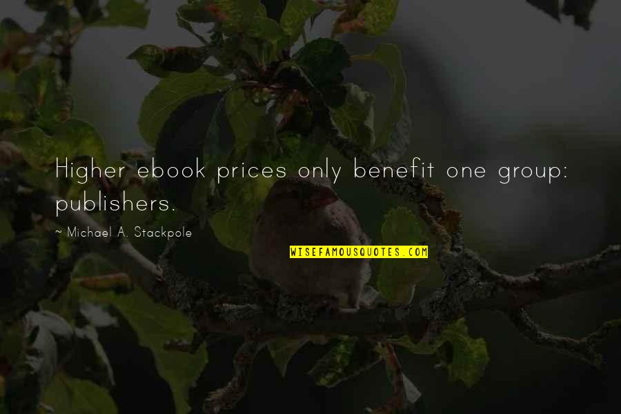 Life Graphics Quotes By Michael A. Stackpole: Higher ebook prices only benefit one group: publishers.