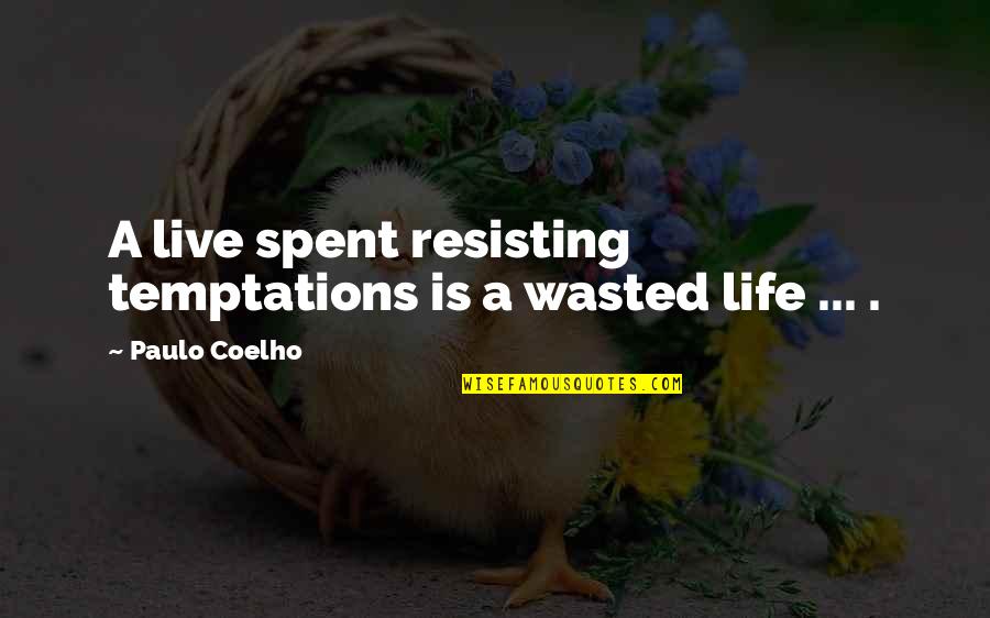 Life Graphics Quotes By Paulo Coelho: A live spent resisting temptations is a wasted