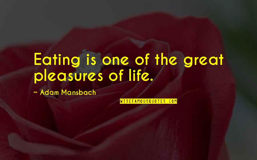 Life Great Quotes By Adam Mansbach: Eating is one of the great pleasures of