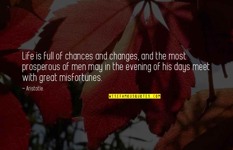 Life Great Quotes By Aristotle.: Life is full of chances and changes, and