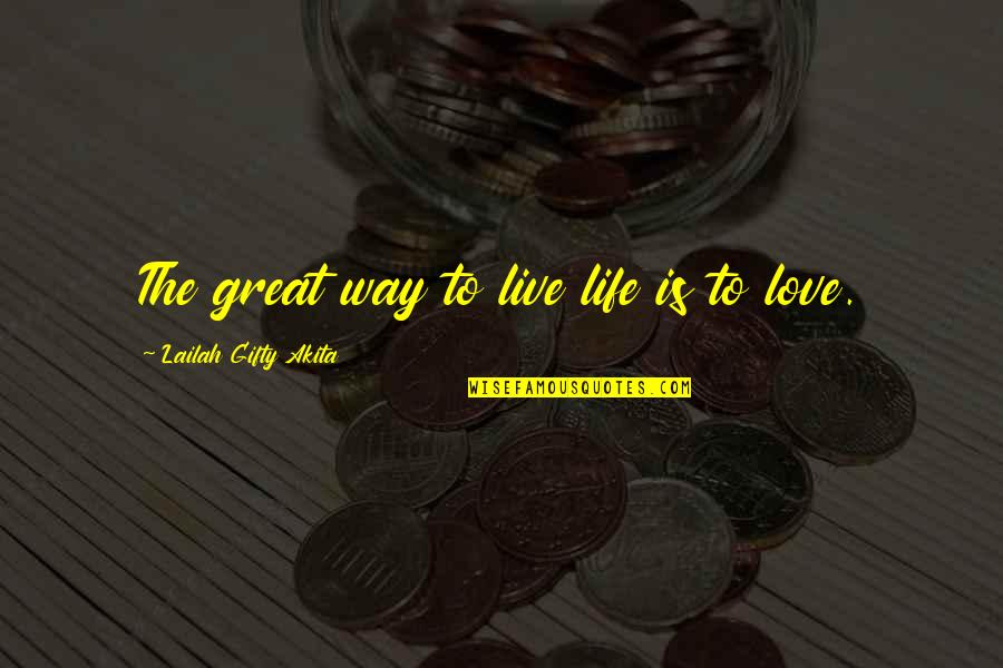 Life Great Quotes By Lailah Gifty Akita: The great way to live life is to