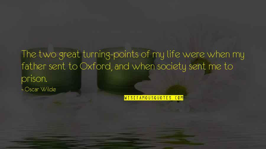 Life Great Quotes By Oscar Wilde: The two great turning-points of my life were