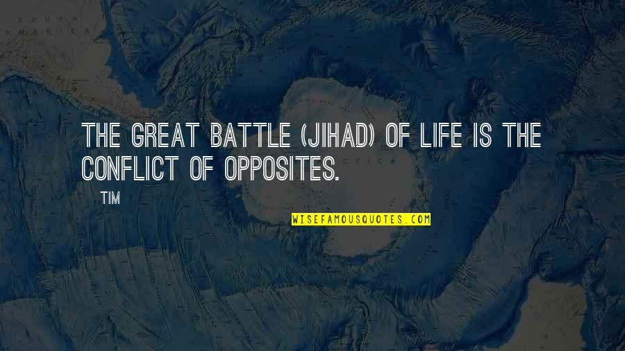 Life Great Quotes By Tim: The great battle (jihad) of life is the