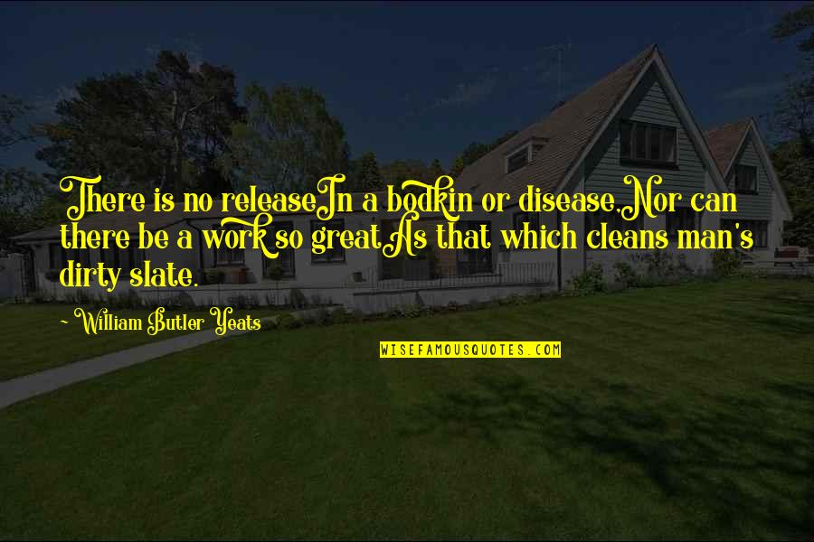 Life Great Quotes By William Butler Yeats: There is no releaseIn a bodkin or disease,Nor
