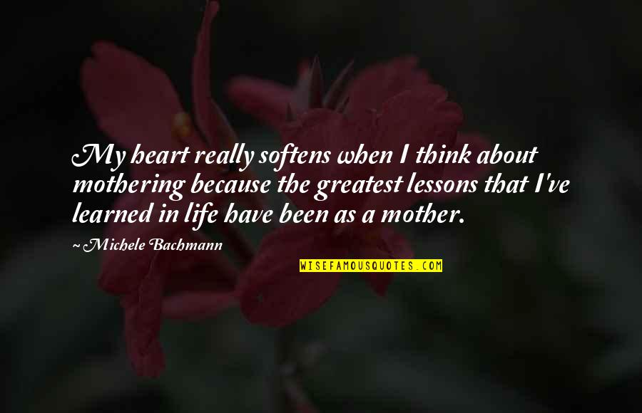 Life Greatest Lessons Quotes By Michele Bachmann: My heart really softens when I think about Life Greatest Lessons Quotes By Michele Bachmann: My heart really softens when I think about