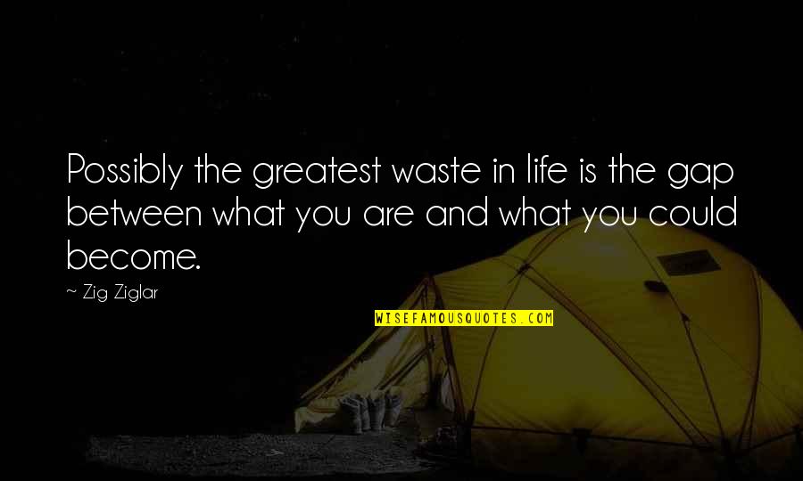 Life Greatest Quotes By Zig Ziglar: Possibly the greatest waste in life is the