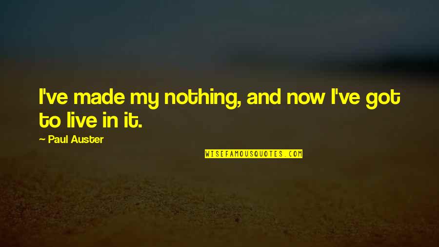 Life Greek Philosophers Quotes By Paul Auster: I've made my nothing, and now I've got