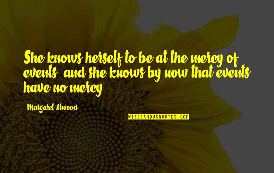 Life Greys Quotes By Margaret Atwood: She knows herself to be at the mercy Life Greys Quotes By Margaret Atwood: She knows herself to be at the mercy