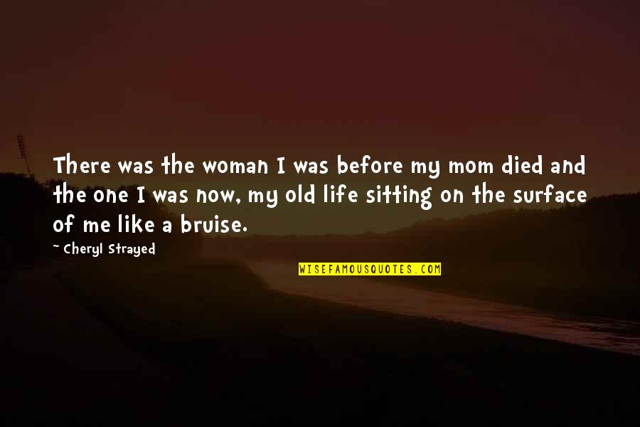 Life Grief Quotes By Cheryl Strayed: There was the woman I was before my