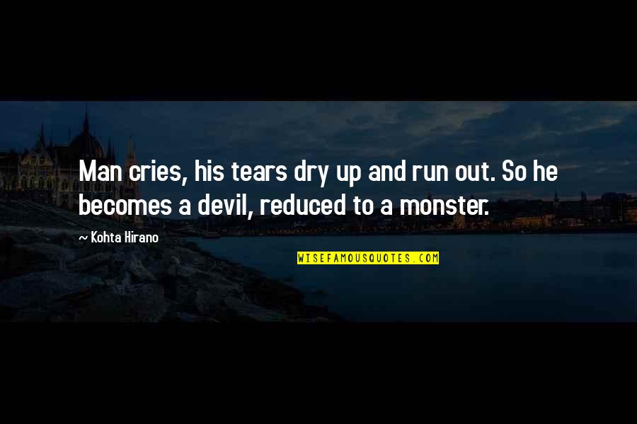 Life Grief Quotes By Kohta Hirano: Man cries, his tears dry up and run