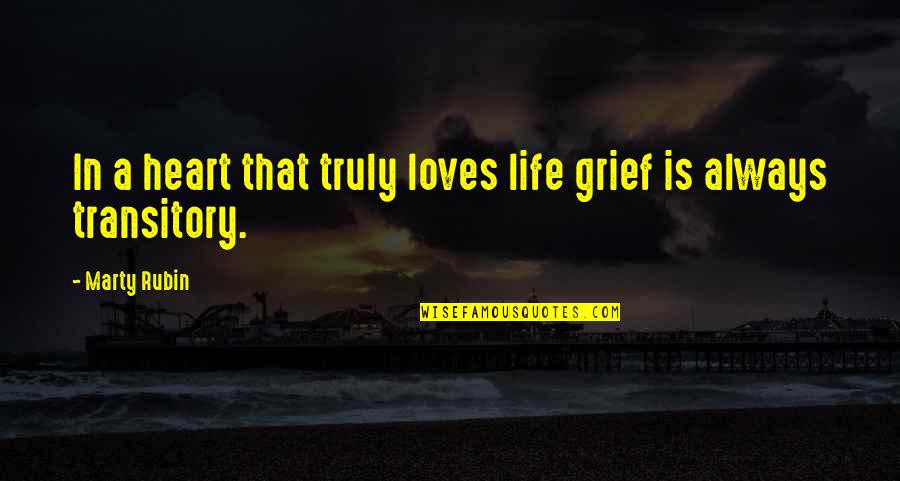 Life Grief Quotes By Marty Rubin: In a heart that truly loves life grief